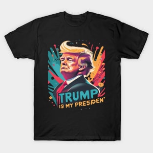 Trump Is My President T-Shirt